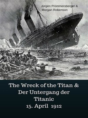 cover image of The Wreck of the Titan & Der Untergang der Titanic 15. April 1912